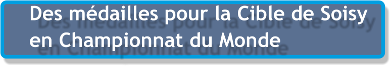 Des médailles pour la Cible de Soisy en Championnat du Monde