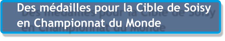 Des médailles pour la Cible de Soisy en Championnat du Monde